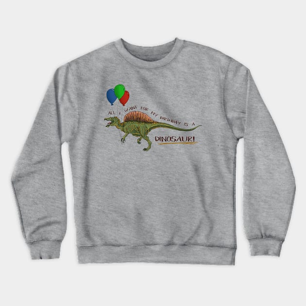 All I Want For My Birthday Is A DINOSAUR! Crewneck Sweatshirt by CauseForTees